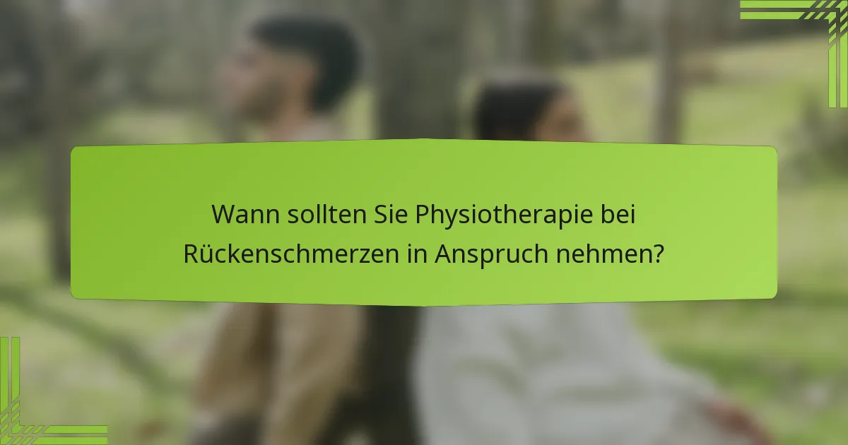 Wann sollten Sie Physiotherapie bei Rückenschmerzen in Anspruch nehmen?