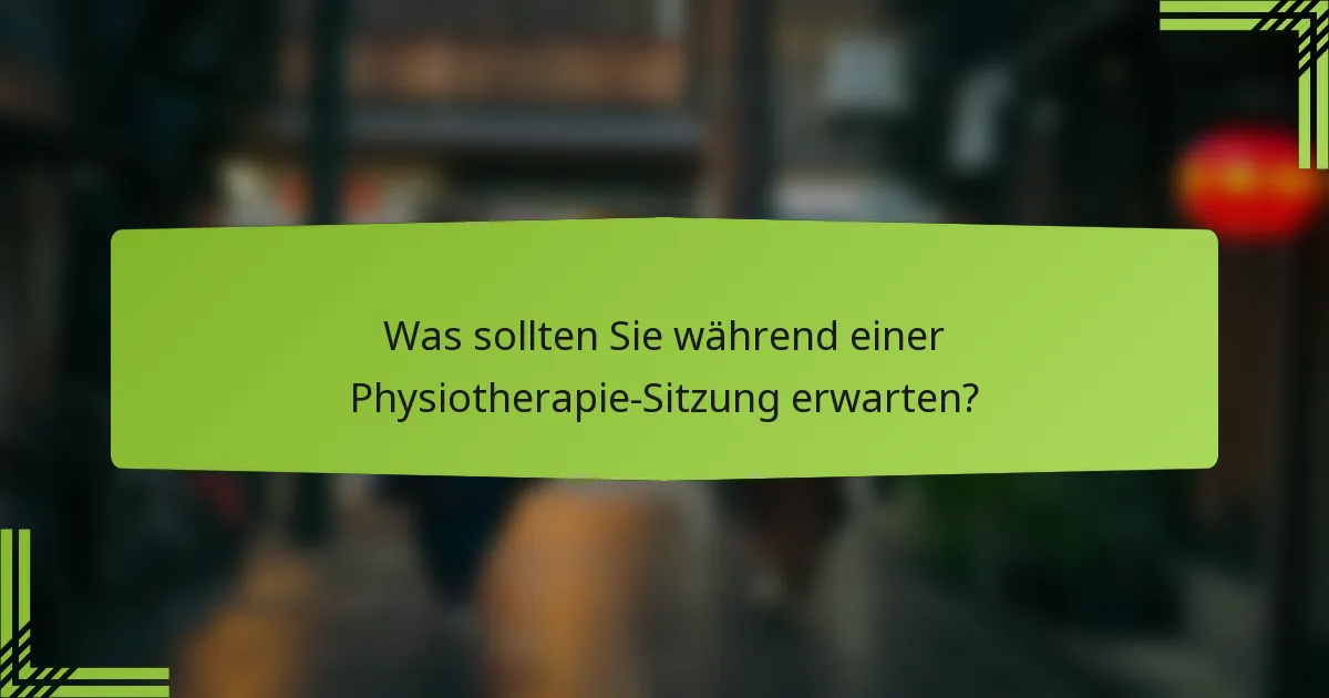 Was sollten Sie während einer Physiotherapie-Sitzung erwarten?
