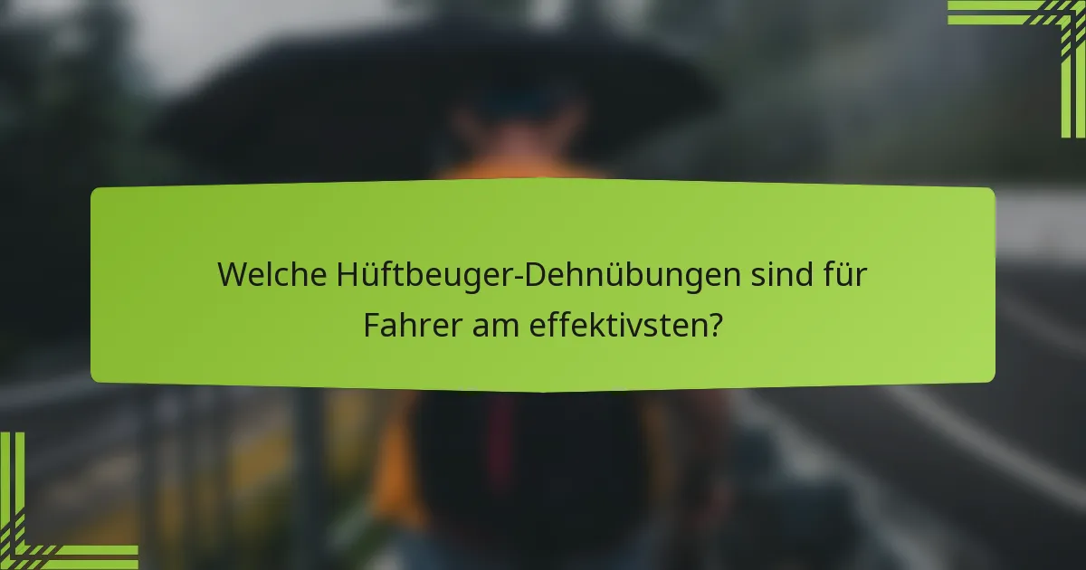 Welche Hüftbeuger-Dehnübungen sind für Fahrer am effektivsten?
