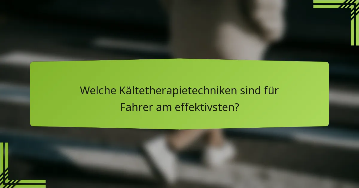 Welche Kältetherapietechniken sind für Fahrer am effektivsten?