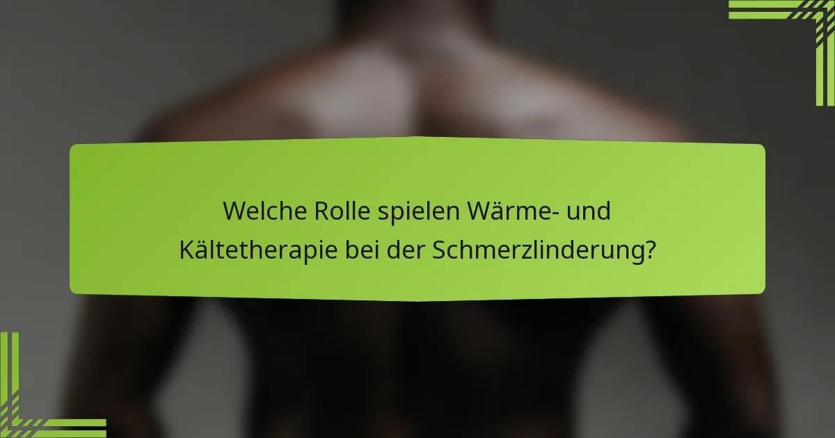 Welche Rolle spielen Wärme- und Kältetherapie bei der Schmerzlinderung?