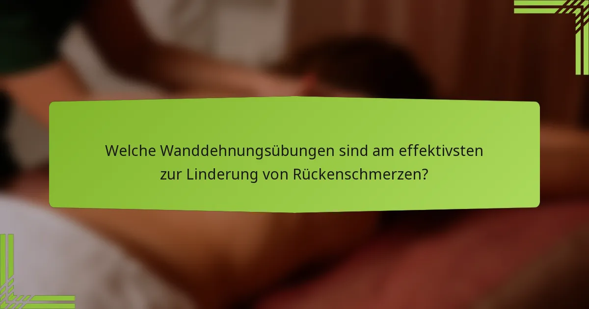 Welche Wanddehnungsübungen sind am effektivsten zur Linderung von Rückenschmerzen?