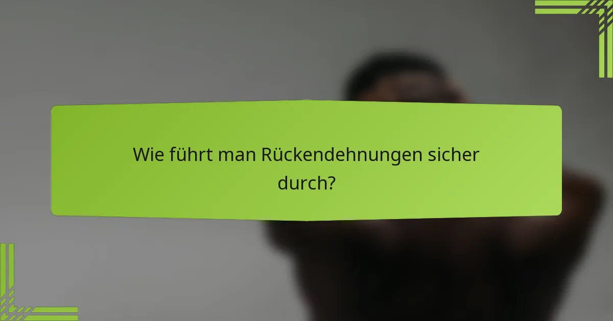 Wie führt man Rückendehnungen sicher durch?