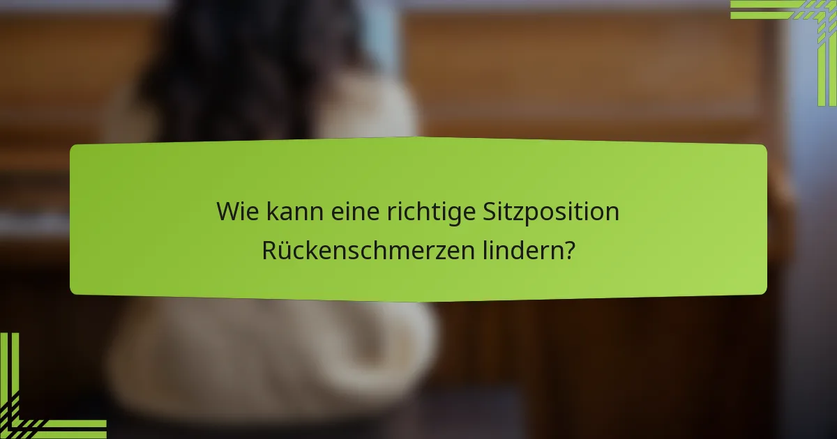 Wie kann eine richtige Sitzposition Rückenschmerzen lindern?