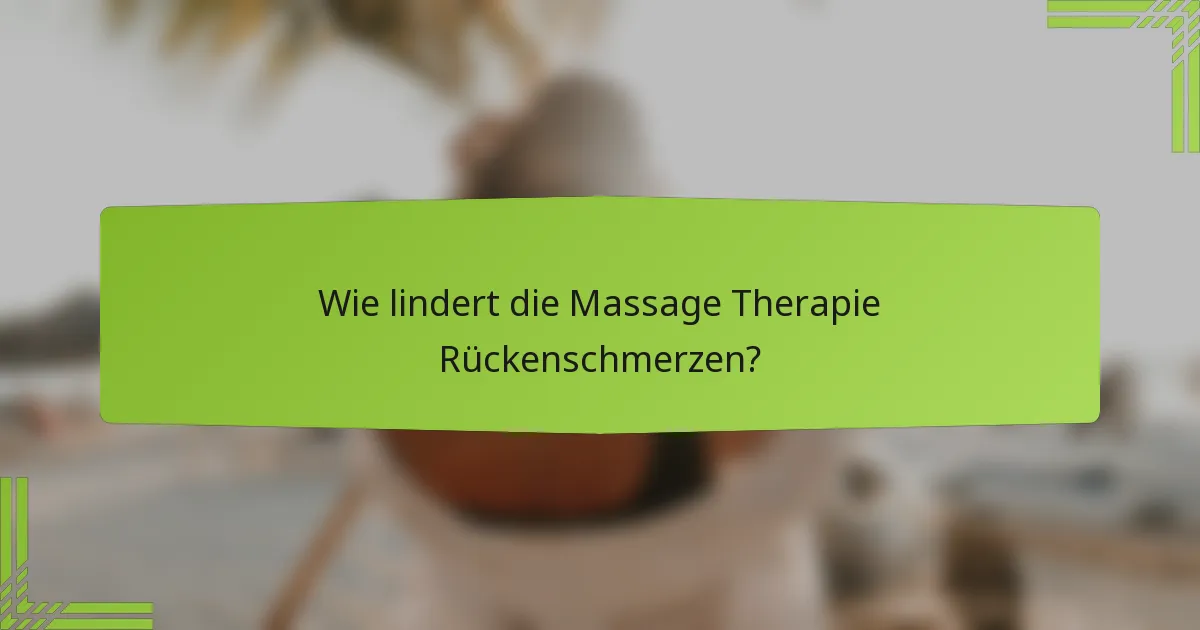 Wie lindert die Massage Therapie Rückenschmerzen?