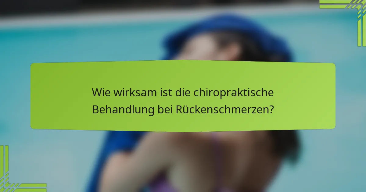 Wie wirksam ist die chiropraktische Behandlung bei Rückenschmerzen?